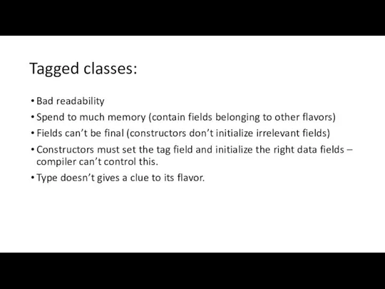 Tagged classes: Bad readability Spend to much memory (contain fields belonging