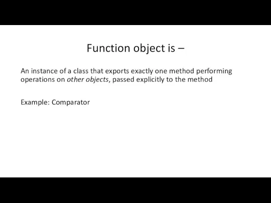 Function object is – An instance of a class that exports