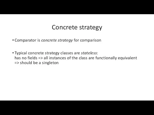 Concrete strategy Comparator is concrete strategy for comparison Typical concrete strategy