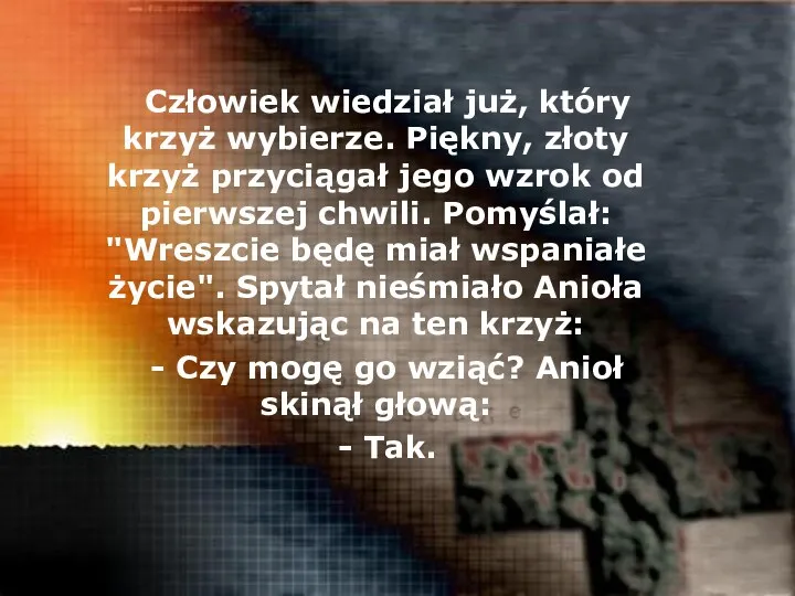 Człowiek wiedział już, który krzyż wybierze. Piękny, złoty krzyż przyciągał jego