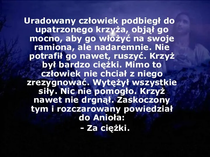 Uradowany człowiek podbiegł do upatrzonego krzyża, objął go mocno, aby go