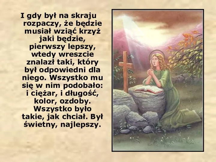 I gdy był na skraju rozpaczy, że będzie musiał wziąć krzyż