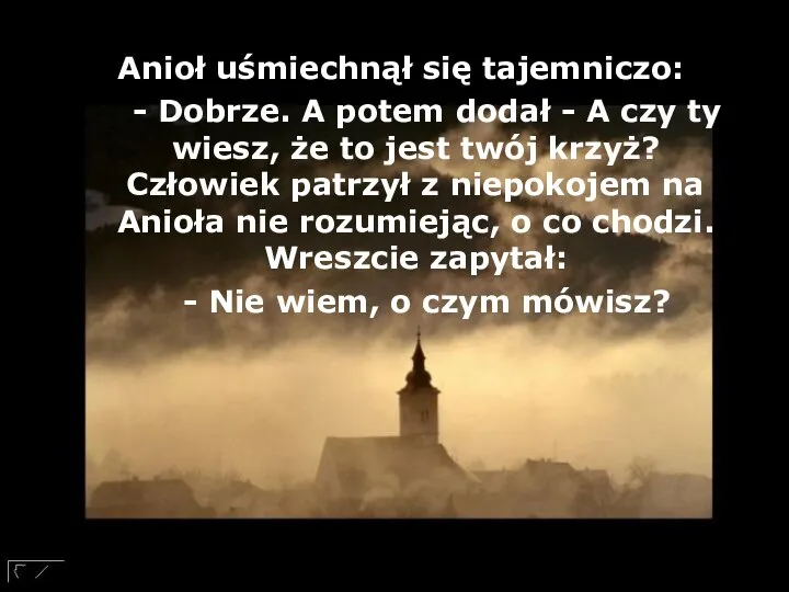 Anioł uśmiechnął się tajemniczo: - Dobrze. A potem dodał - A