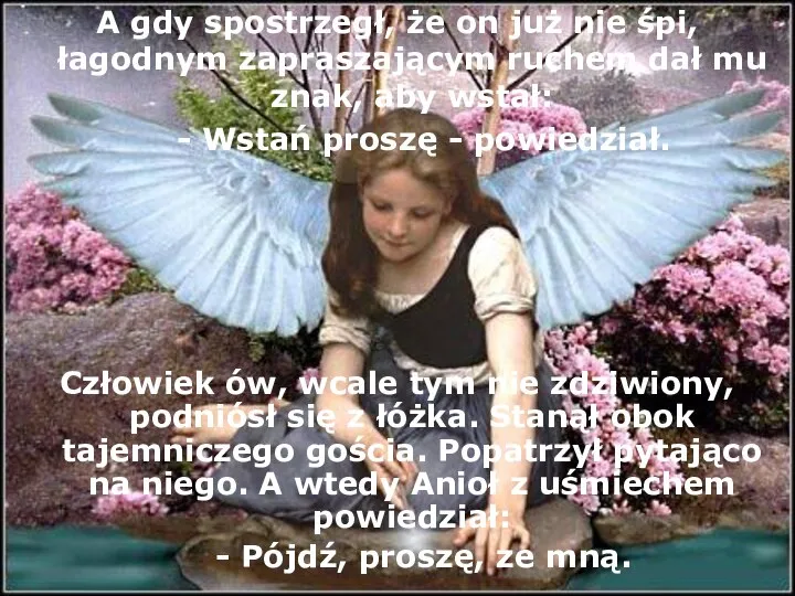 A gdy spostrzegł, że on już nie śpi, łagodnym zapraszającym ruchem