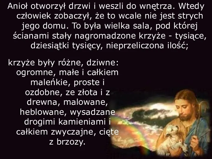 Anioł otworzył drzwi i weszli do wnętrza. Wtedy człowiek zobaczył, że