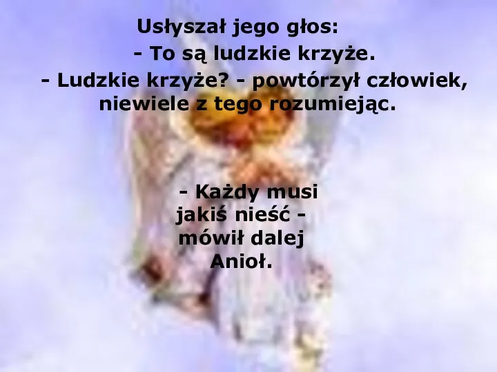 Usłyszał jego głos: - To są ludzkie krzyże. - Ludzkie krzyże?