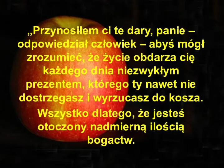 „Przynosiłem ci te dary, panie – odpowiedział człowiek – abyś mógł