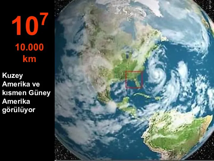 Kuzey Amerika ve kısmen Güney Amerika görülüyor 107 10.000 km