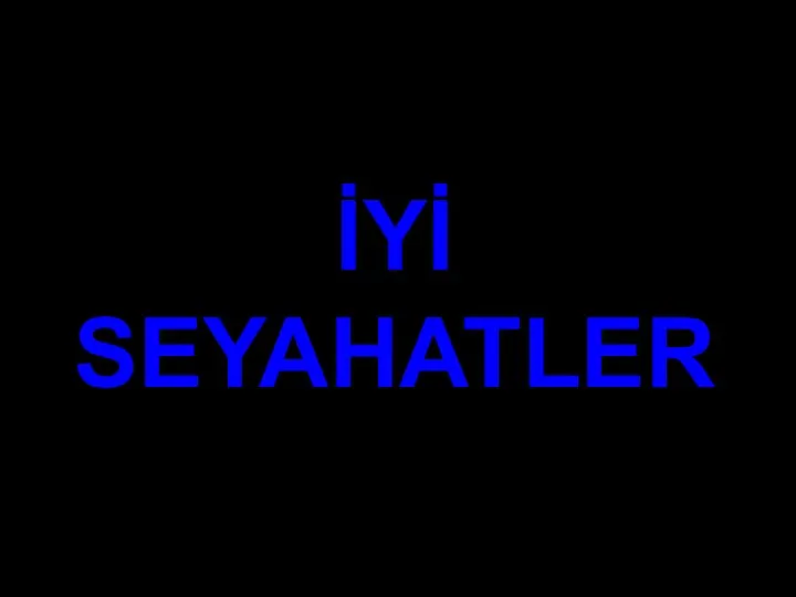 İYİ SEYAHATLER