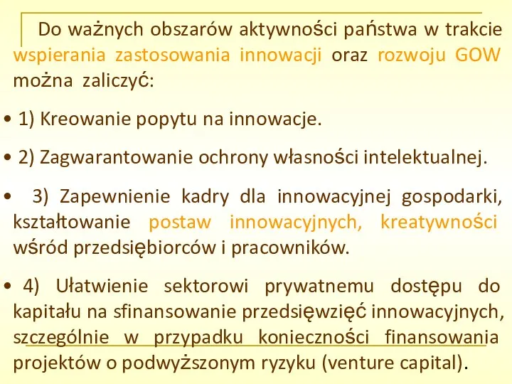 Do ważnych obszarów aktywności państwa w trakcie wspierania zastosowania innowacji oraz