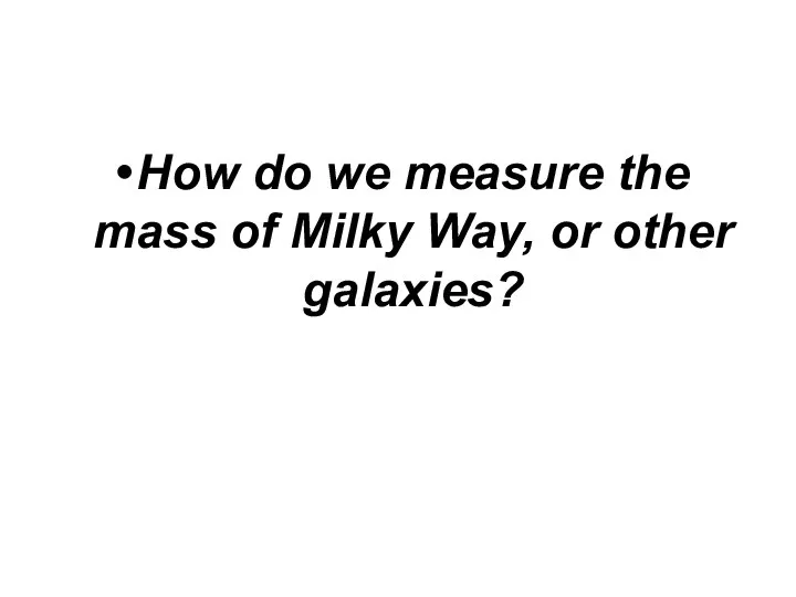 How do we measure the mass of Milky Way, or other galaxies?