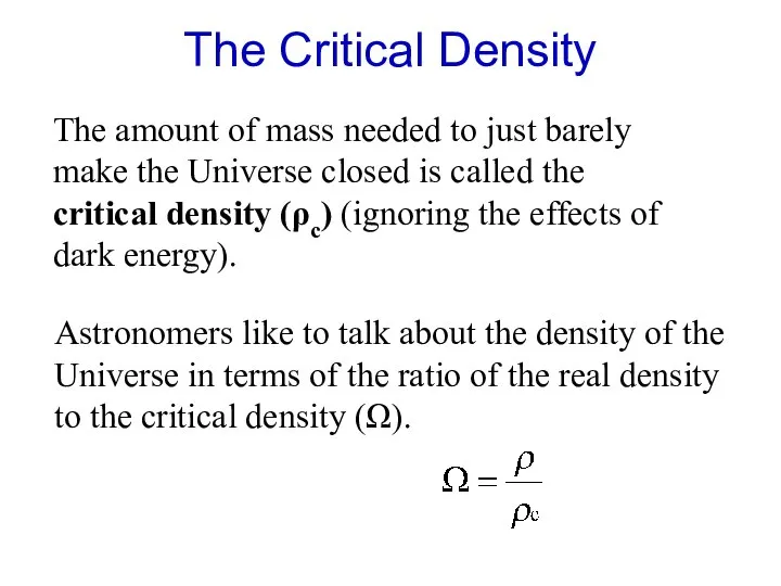 The Critical Density The amount of mass needed to just barely