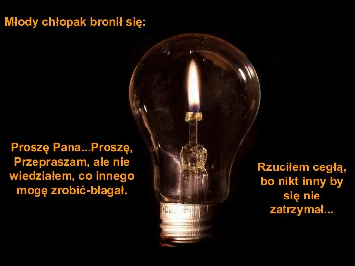 Młody chłopak bronił się: Proszę Pana...Proszę, Przepraszam, ale nie wiedziałem, co