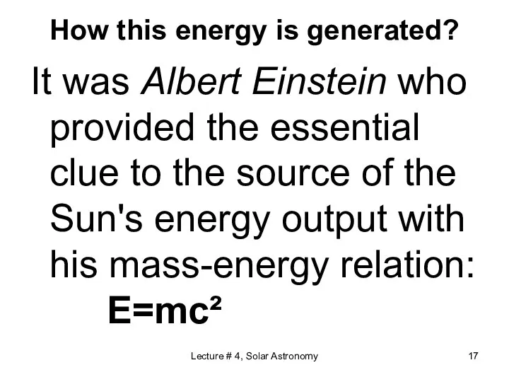 Lecture # 4, Solar Astronomy How this energy is generated? It