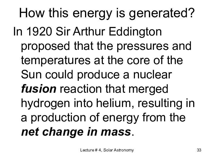 Lecture # 4, Solar Astronomy How this energy is generated? In