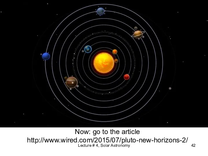 Now: go to the article http://www.wired.com/2015/07/pluto-new-horizons-2/ Lecture # 4, Solar Astronomy