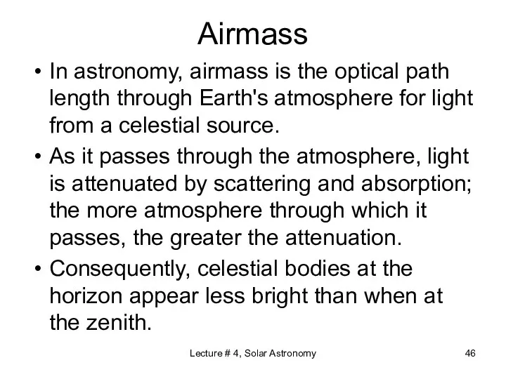 Airmass In astronomy, airmass is the optical path length through Earth's