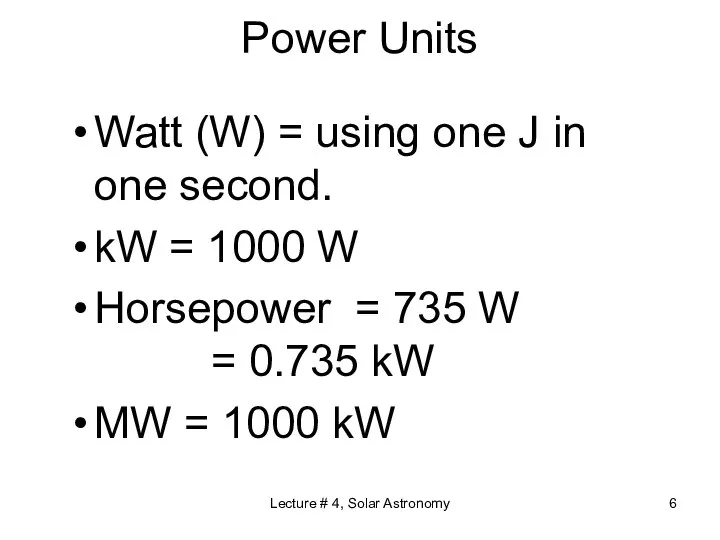 Lecture # 4, Solar Astronomy Power Units Watt (W) = using