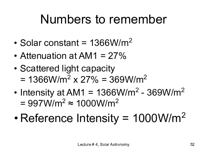 Numbers to remember Solar constant = 1366W/m2 Attenuation at AM1 =