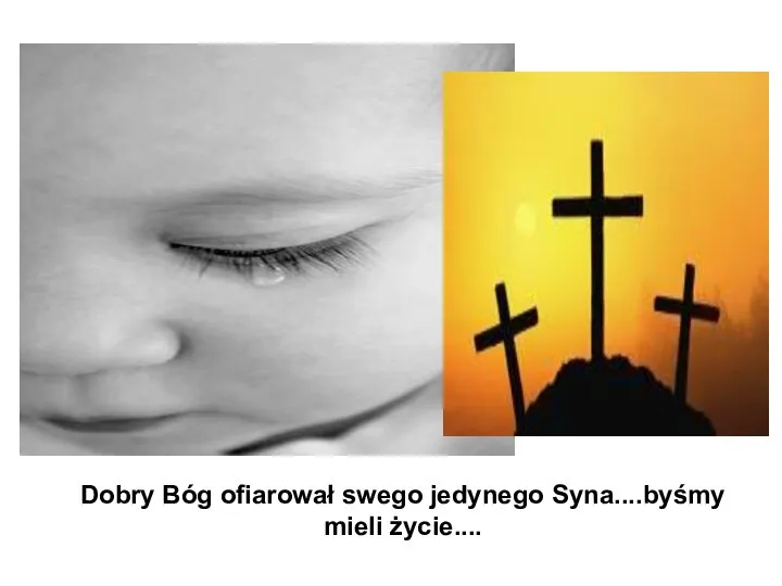 Dobry Bóg ofiarował swego jedynego Syna....byśmy mieli życie....