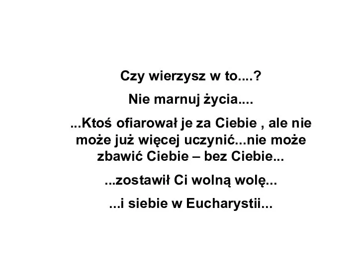 Czy wierzysz w to....? Nie marnuj życia.... ...Ktoś ofiarował je za