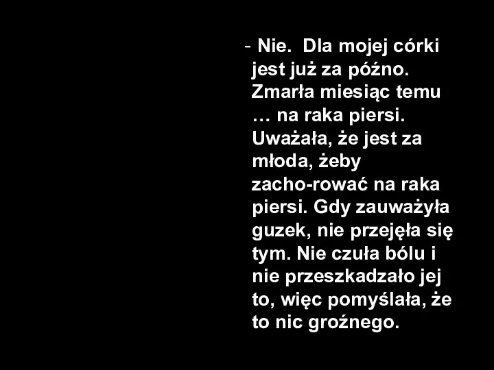 Nie. Dla mojej córki jest już za późno. Zmarła miesiąc temu