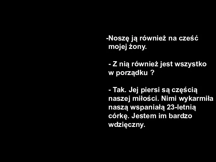 Noszę ją również na cześć mojej żony. - Z nią również