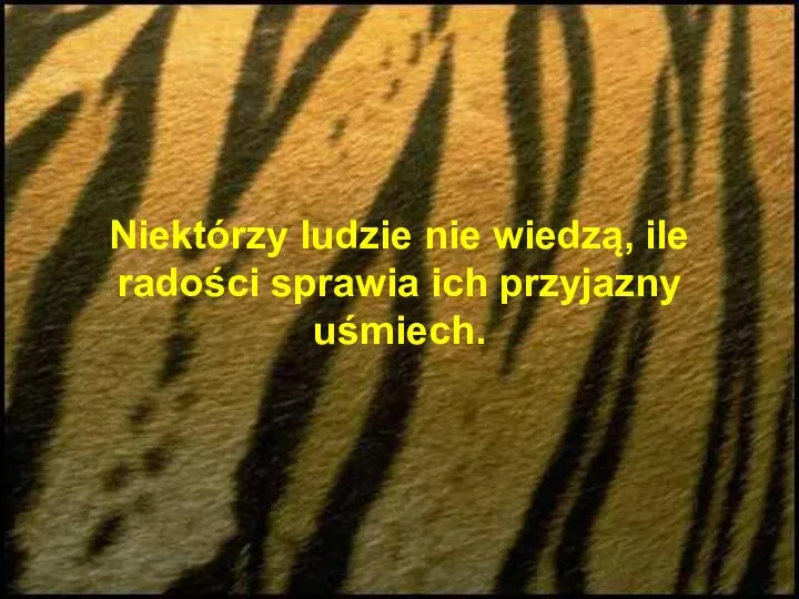 Niektórzy ludzie nie wiedzą, ile radości sprawia ich przyjazny uśmiech.