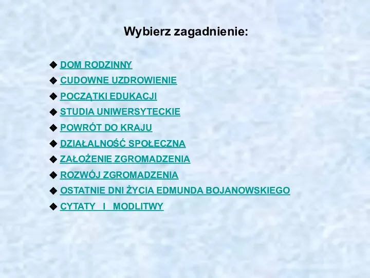 Wybierz zagadnienie: DOM RODZINNY CUDOWNE UZDROWIENIE POCZĄTKI EDUKACJI STUDIA UNIWERSYTECKIE POWRÓT