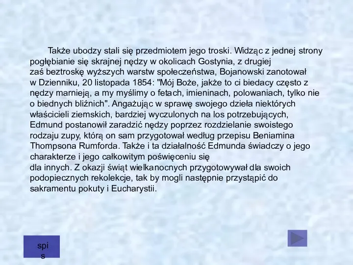 Także ubodzy stali się przedmiotem jego troski. Widząc z jednej strony