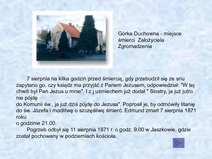 7 sierpnia na kilka godzin przed śmiercią, gdy przebudził się ze