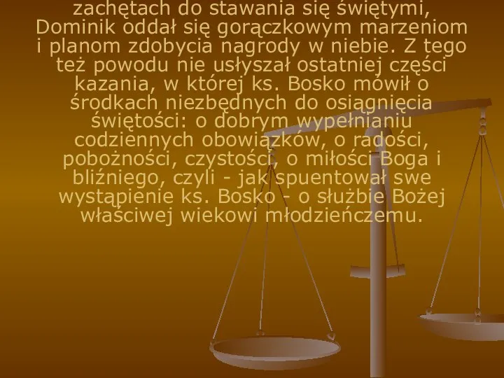 Dominik był przecież chłopcem dobrym z natury, otrzymał nienaganne wychowanie religijne