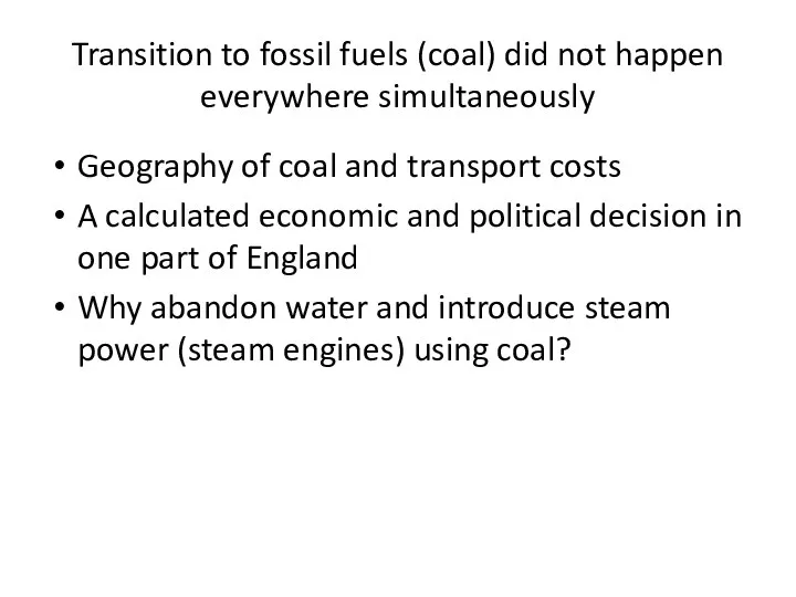 Transition to fossil fuels (coal) did not happen everywhere simultaneously Geography