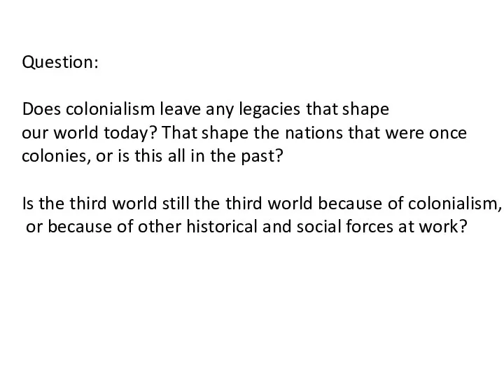 Question: Does colonialism leave any legacies that shape our world today?