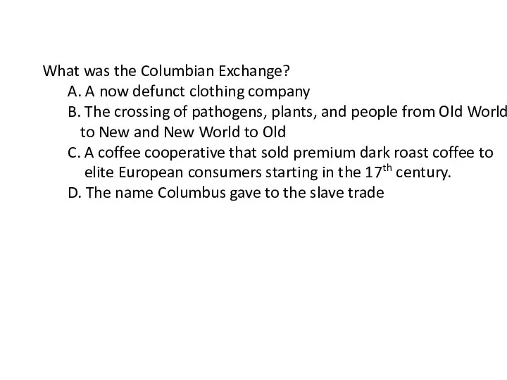 What was the Columbian Exchange? A. A now defunct clothing company