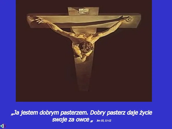 „Ja jestem dobrym pasterzem. Dobry pasterz daje życie swoje za owce „ Jan 10, 11-12