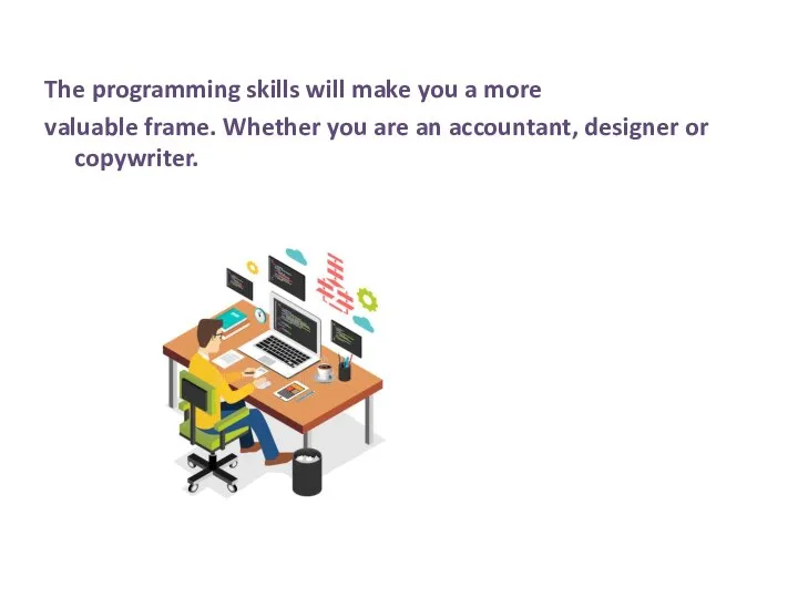 The programming skills will make you a more valuable frame. Whether