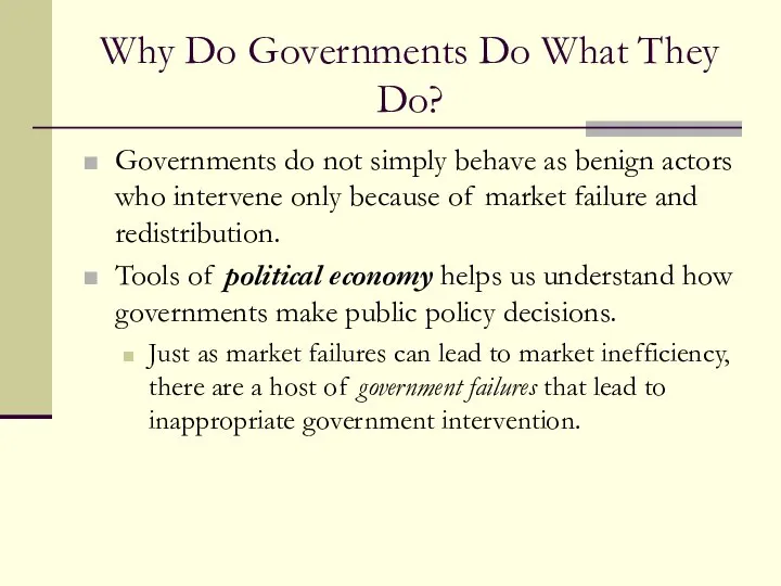 Why Do Governments Do What They Do? Governments do not simply
