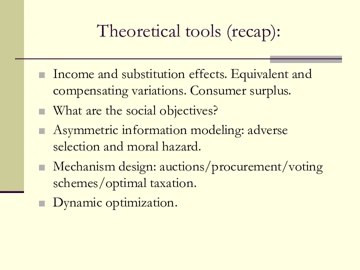 Theoretical tools (recap): Income and substitution effects. Equivalent and compensating variations.