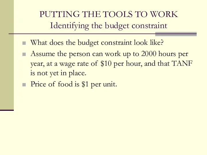 PUTTING THE TOOLS TO WORK Identifying the budget constraint What does