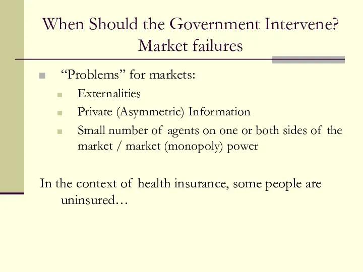 When Should the Government Intervene? Market failures “Problems” for markets: Externalities