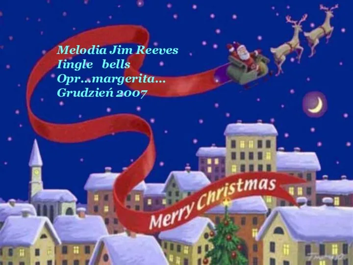 Melodia Jim Reeves Iingle bells Opr…margerita… Grudzień 2007 Melodia Jim Reeves Iingle bells Opr…margerita… Grudzień 2007