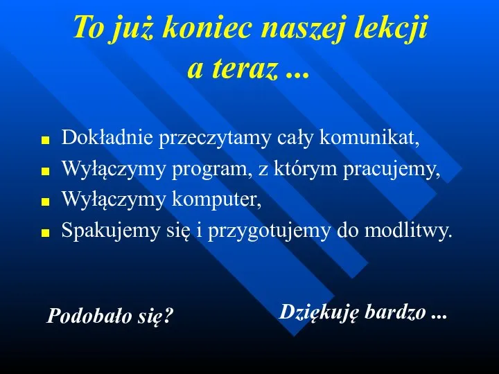 To już koniec naszej lekcji a teraz ... Dokładnie przeczytamy cały