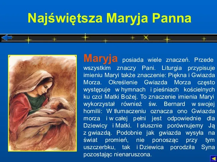 Najświętsza Maryja Panna Maryja posiada wiele znaczeń. Przede wszystkim znaczy Pani.