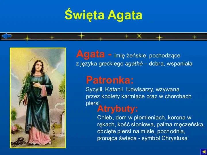 Święta Agata Atrybuty: Chleb, dom w płomieniach, korona w rękach, kość