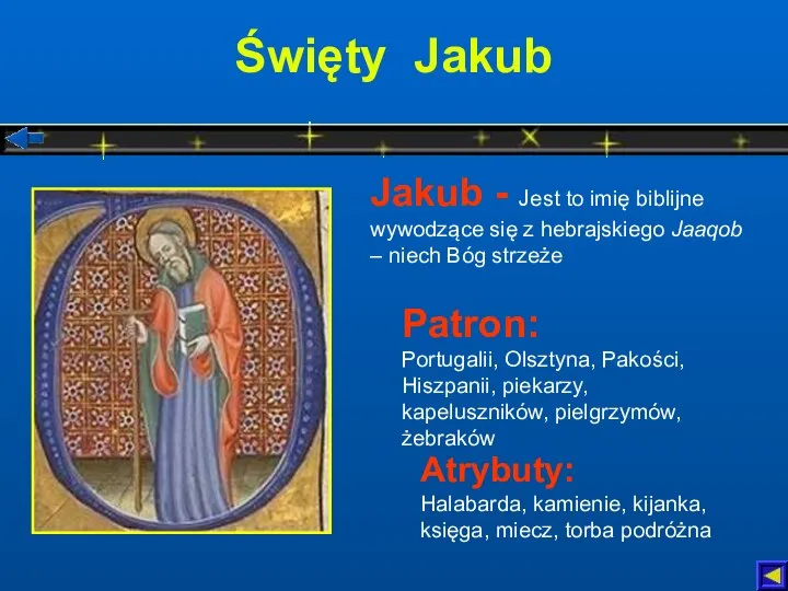 Święty Jakub Patron: Portugalii, Olsztyna, Pakości, Hiszpanii, piekarzy, kapeluszników, pielgrzymów, żebraków