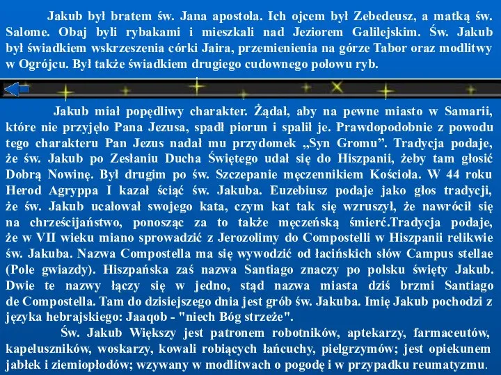 Jakub był bratem św. Jana apostoła. Ich ojcem był Zebedeusz, a