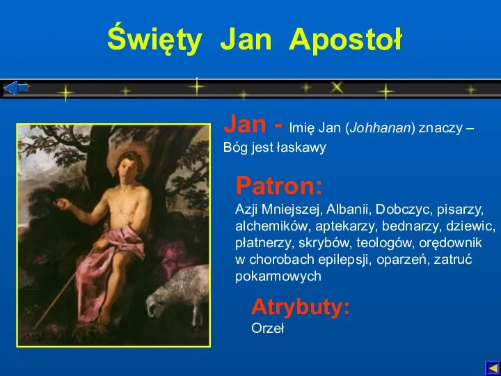 Święty Jan Apostoł Atrybuty: Orzeł Patron: Azji Mniejszej, Albanii, Dobczyc, pisarzy,