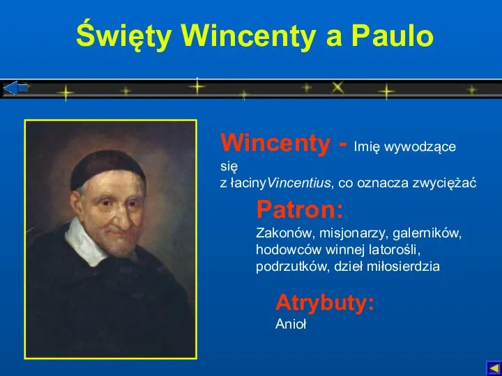 Święty Wincenty a Paulo Atrybuty: Anioł Patron: Zakonów, misjonarzy, galerników, hodowców