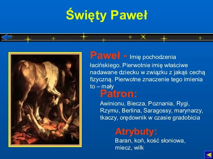 Święty Paweł Atrybuty: Baran, koń, kość słoniowa, miecz, wilk Patron: Awinionu,